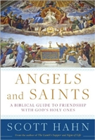 Angels and Saints: A Biblical Guide to Friendship with God's Holy Ones  by Scott Hahn