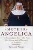 Mother Angelica: The Remarkable  Story of a Nun, Her Nerve,  and a Network of Miracles