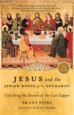 Jesus and the Jewish Roots of the Eucharist by Brant Pitre (Hardcover)