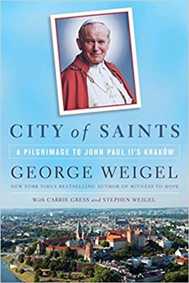 City of Saints: A Pilgrimage To John Paul II's Krakow by George Weigel