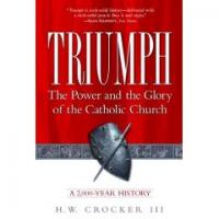 Triumph, The Power and the Glory of the Catholic Church By H.W. Crocker III