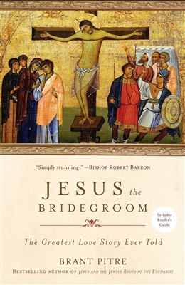 Jesus the Bridegroom by Brant Pitre