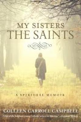 My Sisters The Saints by Colleen Carroll Campbell
