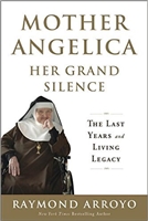 Mother Angelica Her Grand Silence: The Last Years and Living Legacy by Raymond Arroyo