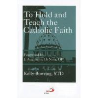 To Hold and Teach the Catholic Faith, By Kelly Bowring