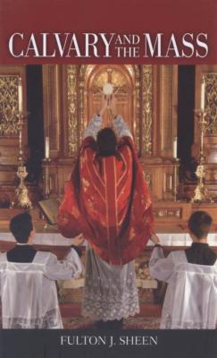 Calvary and the Mass by Fulton J. Sheen