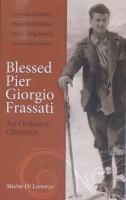 Blessed Pier Giorgio Frassati, An Ordinary Christian, by Maria Di Lorenzo