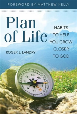 Plan of Life: Habits to Help You Grow Closer To God by Roger J. Landry
