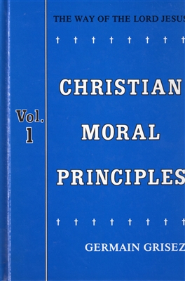 Christian Moral Principles--The Way of the Lord Jesus by Germain Grisez