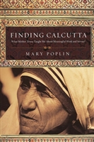 Finding Calcutta What Mother Teresa Taught Me About Meaningful Work and Service By: Mary Poplin
