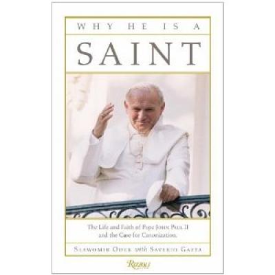 Why He Is a Saint - The Life and Faith of Pope John Paul II and the Case for Canonization by Slawomir Oder