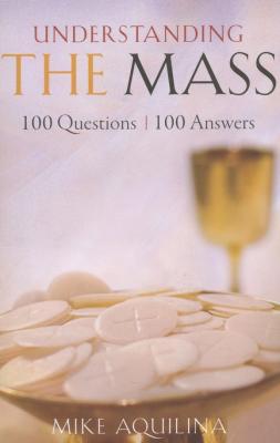 Understanding The Mass, 100 Questions, 100 Answers
