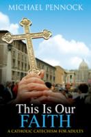 This Is Our Faith: A Catholic Catechism for Adults