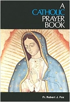 A Catholic Prayer Book Fr. Robert Fox