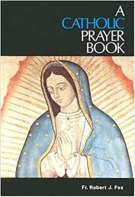 A Catholic Prayer Book Fr. Robert Fox