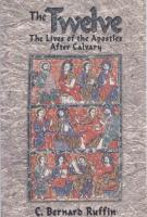 The Twelve: The Lives of the Apostles After Calvary, by C. Bernard Ruffin
