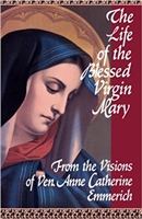 The Life of The Blessed Virgin Mary by Anne Catherine Emmerich