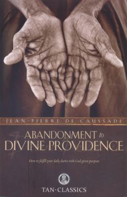 Abandonment to Divine Providence by Jean de Caussade 