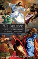 We Believe: A Simple Commentary on The Catechism of Christian Doctrine by Monsignor Gilbey