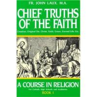 Chief Truths Of The Faith, By Fr. John Laux