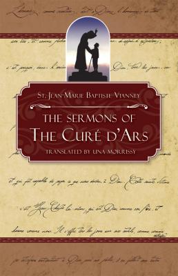 St. Jean-Marie Baptiste Vianney: The Sermons of the Cure of Ars