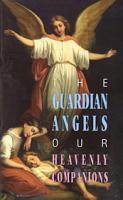 The Guardian Angels - our Heavenly Companions