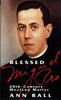 Blessed Miguel Pro: 20th Century Mexican Martyr by Ann Ball - Catholic Book, Softcover, 119 pp.