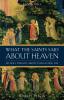 What The Saints Said About Heaven 101 Holy Insights on Everlasting Life By: Ronda Chervin, Richard Ballard, Ruth Ballard