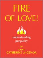 Fire of Love! Understanding Purgatory by St. Catherine of Genoa