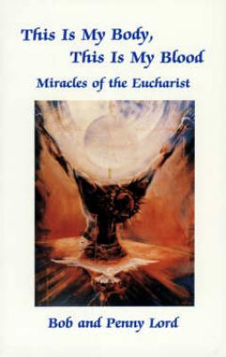This is My Body, This is My Blood. Miracles of the Eucharist by Bob and Penny Lord - Book I