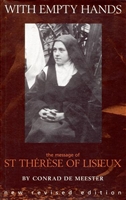 With Empty Hands: The Message of St. Therese of Lisieux by Conrad de Meester