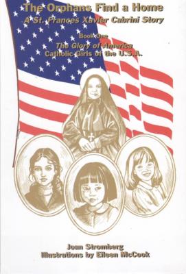 The Orphans Find a Home: A St. Frances Xavier Cabrini Story, by Joan Stromberg 