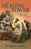 The Healing Powers of Jesus by  Robert Abel