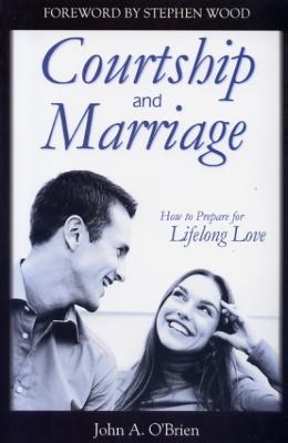 Courtship & Marriage; How to Prepare for Lifelong Love