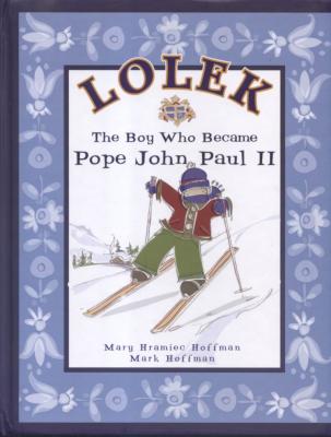 Lolek: The Boy Who Became Pope John Paul II, by Mary and Mark Hoffman 