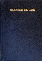 Blessed Be God, A Complete Catholic Prayer Book