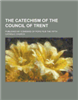 The Catechism of the Council of Trent; Published by Command of Pope Pius the Fifth