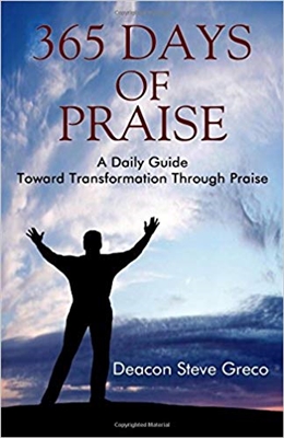 365 Days of Praise: A Daily Guide Toward Transformation Through Praise by Deacon Steve Greco