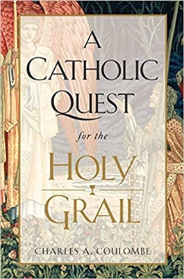 A Catholic Quest for the Holy Grail by Charles A. Coulombe