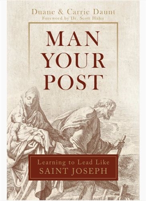 Man Your Post: Learning to Lead like St. Joseph by Duane Daunt and Carrie Daunt