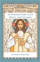 Sanctus, Sanctus, Sanctus - An Introductory Latin Missal for Children by Adalee Hude