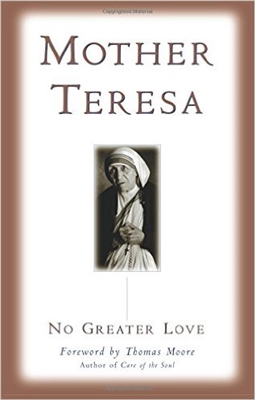 Mother Teresa No Greater Love: Forward by Thomas Moore
