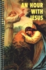 An Hour With Jesus Spiral Bound #704A Vol I