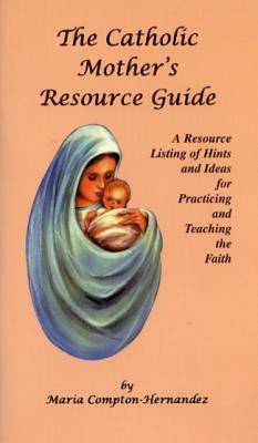 The Catholic Mother's Resource Guide