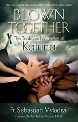 Blown Together: The Trials and Miracles of Katrina