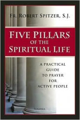 Five Pillars of the Spiritual Life by Fr. Robert Spitzer 