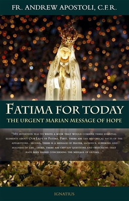 Fatima For Today, The Urgent Marian Message Of Hope, By Fr. Andrew Apostoli, C.F.R.