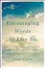 Encouraging Words to Live by 365 Days of Hope for the Anxious and Overwhelmed By: Anne Costa