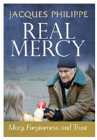 Real Mercy: Mary, Forgiveness, and Trust by Fr. Jacques Philippe