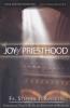 The Joy of Priesthood by Fr. Stephen J. Rossetti